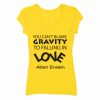 YOU CAN BLAME LOVE GRAVITY V NECK WOMAN T SHIRTS