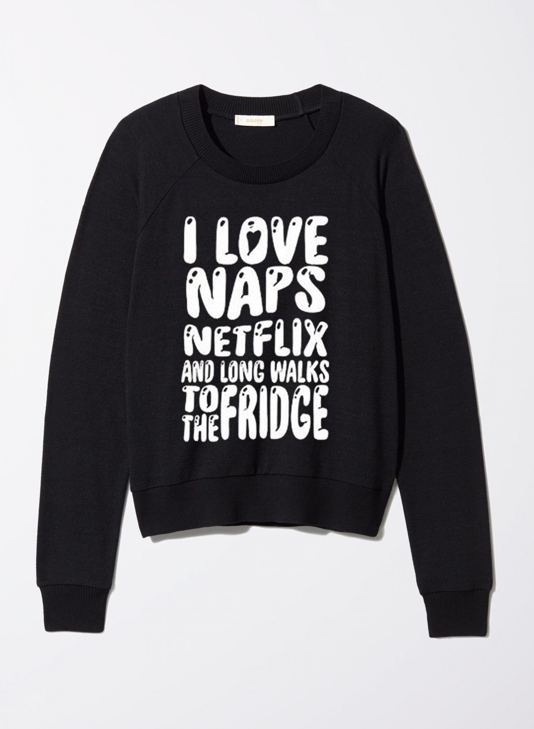i love naps netflix and long walks to the fridge Sweatshirt