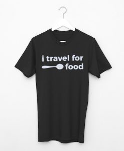 i travel for food black tees