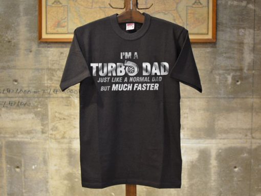 im a turbo dad just like a normal dad but much faster Shirt
