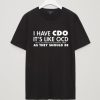 I Have CDO It's Like OCD Funny T-Shirt