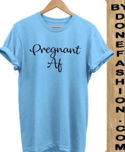 Pregnant Af Slogan Hipster Unisex blue aqua Tshirt