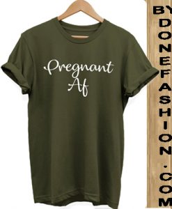 Pregnant Af Slogan Hipster Unisex green Tshirt