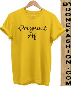 Pregnant Af Slogan Hipster Unisex yellow Tshirt