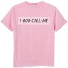 1 800 Call me pink T Shir