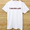 1 800 Did I Ask white T Shirt