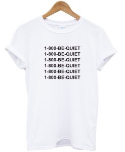 1-800- be quiet light white T Shir