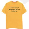 3 Out Of Every 4 Americans T Shirt