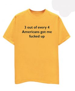 3 Out Of Every 4 Americans T Shirt