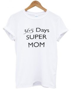 365 days super mom TShirt