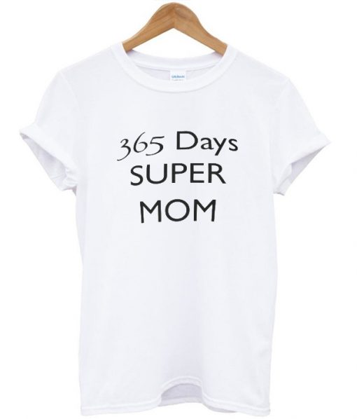 365 days super mom TShirt