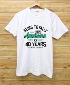 40th Birthday Being T Shirt
