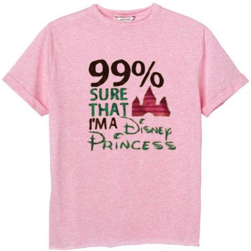 99% Sure That I’m A Disnep Princes pinkT Shirt