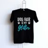 Dog Hair Is My Glitter T-Shirt