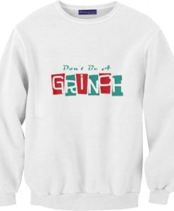 Don’t be a Grinch Unisex Sweatshirts