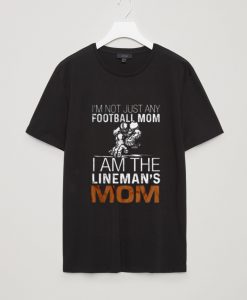 I’m Not Just Any Football Mom T Shirt