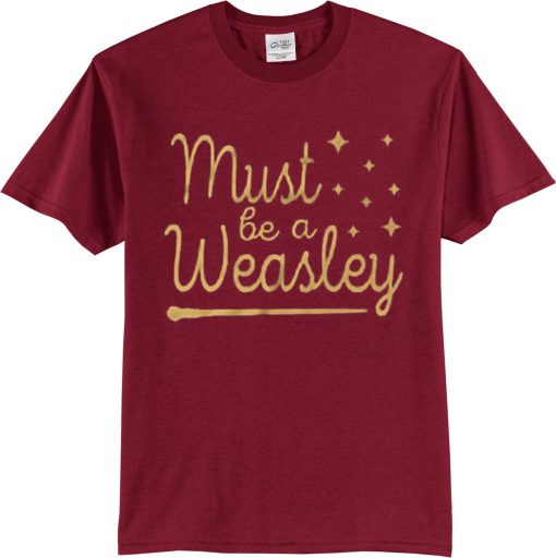 Must be a Weasle, Harry Potter T Shirts