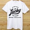 My Wfe Sells Im Luky T shirts