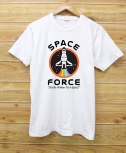 Space Force Like the Air Force T Shirt