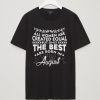 The best women are born in August - T-Shirt