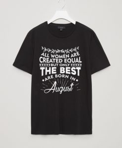 The best women are born in August - T-Shirt