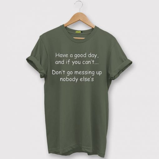 Have a good day and if you can't Gryeen ArmyT-shirt