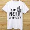I'm not a Hugger Cactus