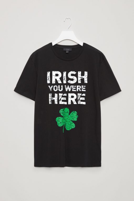 Irish You Were Here Funny T shirts