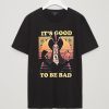 It's Good to Be Bad Graphic T-Shirt