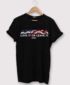 Love It or Leave It T-Shirt