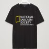 National Sarcasm Society like we need your support T-shirt