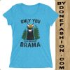 Only You Can Prevent Drama Blue Aqua t-shirt