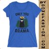 Only You Can Prevent Drama Blue t-shirt