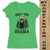 Only You Can Prevent Drama Green t-shirt