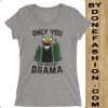 Only You Can Prevent Drama Grey t-shirt