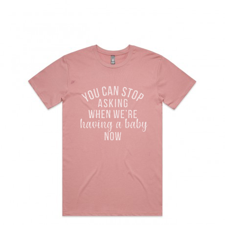 You Can Stop Asking When We're Having A Baby Now T-shirt