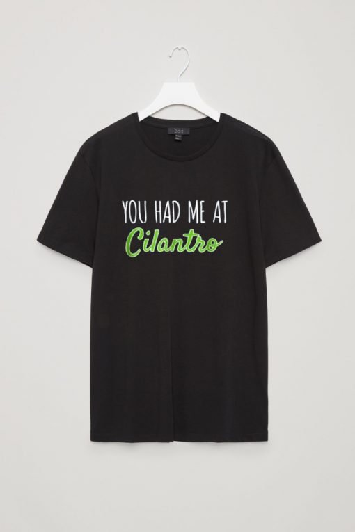 You Had Me At Cilantro Funny Food T-Shirt