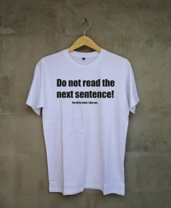 Do Not Read The Next Sentence White Tees