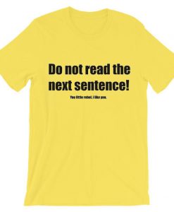 Do Not Read The Next Sentence Yellow Tee