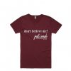Dont Believe Me Just Wash Maroon T-shirt