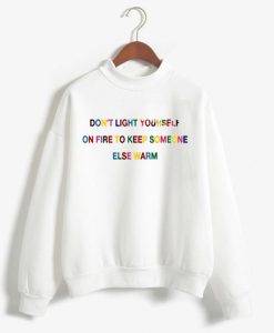 Don’t light yourself on fire Unisex Sweatshirts