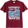 Happiness Comes In Waves Maroon T-shirt