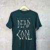 Rather be dead then cool Green T Shirt