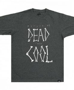 Rather be dead then cool Grey T Shirt