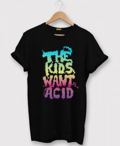 The Kids Want Acid Unisex Black T shirts