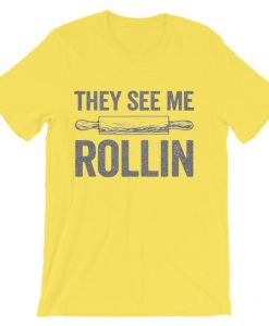 They See Me Rollin Funny Baking T-Shirt Yellow