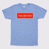 You Matter Unisex Blue tshirts