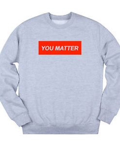 You Matter Unisex Grey Sweatshirts