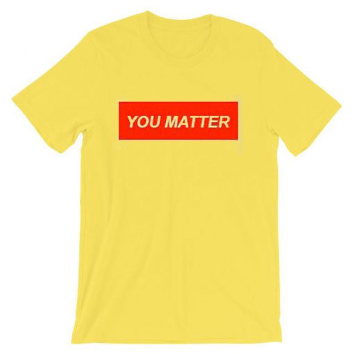 You Matter Unisex Yellow tshirts