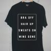 bra off hair up sweats on wine gone Unisex Black t shirts